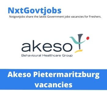 Akeso Pietermaritzburg vacancies 2022 Apply Online