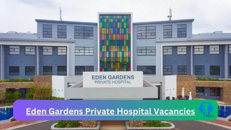 New Eden Gardens Private Hospital Vacancies 2024 @edengph.co.za Career Portal